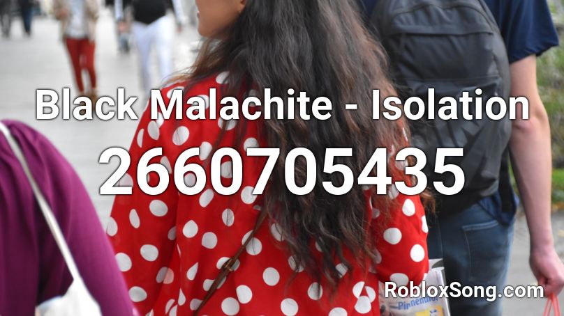Black Malachite Isolation Roblox Id Roblox Music Codes - roblox song id malachite