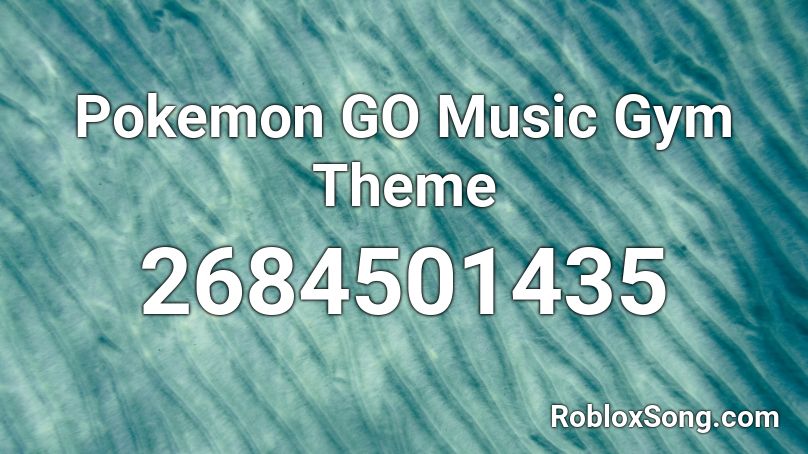 Pokemon GO Music Gym Theme Roblox ID