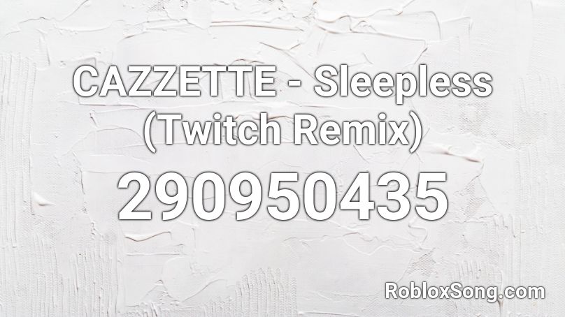 CAZZETTE - Sleepless (Twitch Remix) Roblox ID