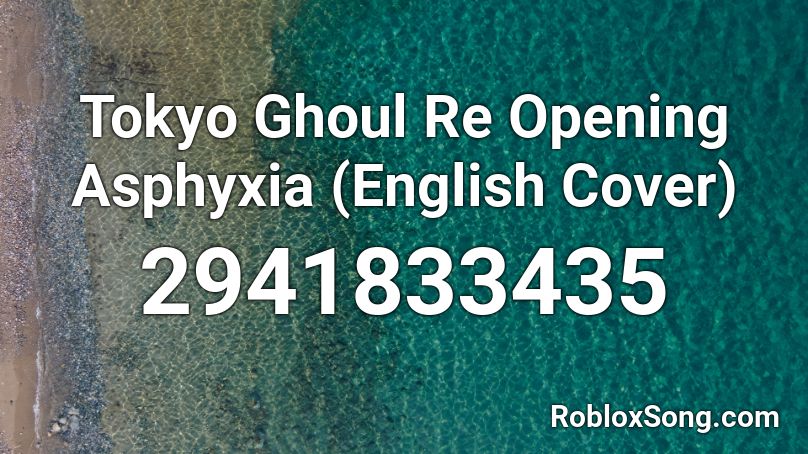 Tokyo Ghoul Re Opening Asphyxia (English Cover)  Roblox ID