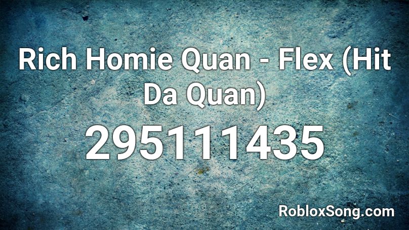 Rich Homie Quan - Flex (Hit Da Quan) Roblox ID