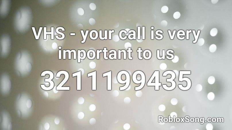 VHS - your call is very important to us Roblox ID