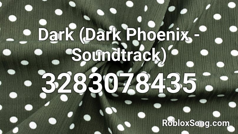 Dark (Dark Phoenix - Soundtrack) Roblox ID