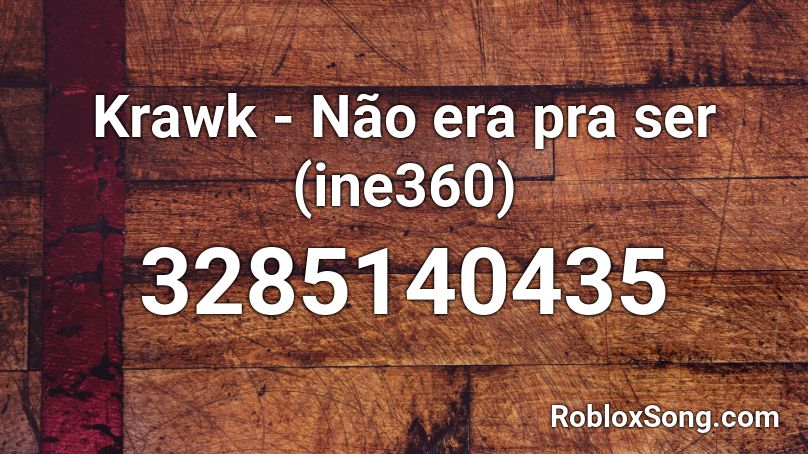 Krawk - Não era pra ser (ine360) Roblox ID