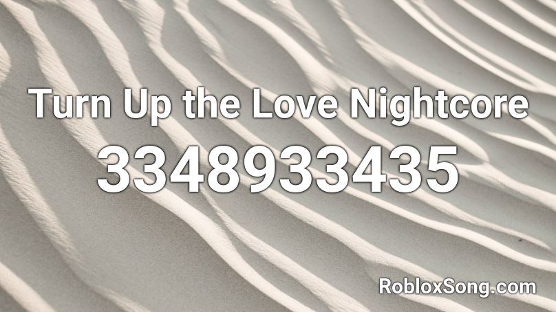 Turn Up the Love Nightcore Roblox ID