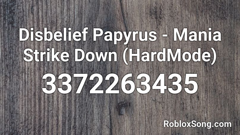 Disbelief Papyrus - Mania Strike Down (HardMode)   Roblox ID