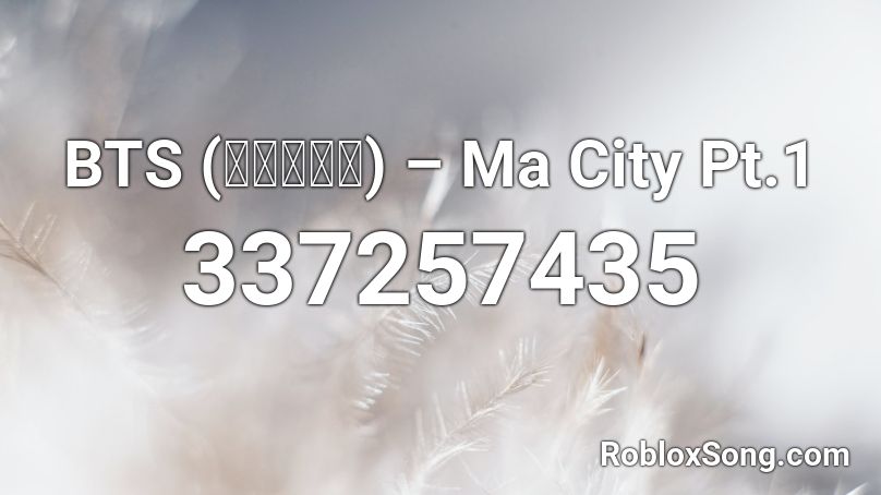 BTS (방탄소년단) – Ma City Pt.1 Roblox ID