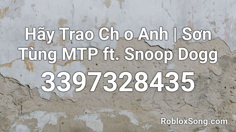Hãy Trao Ch o Anh | Sơn Tùng MTP ft. Snoop Dogg Roblox ID