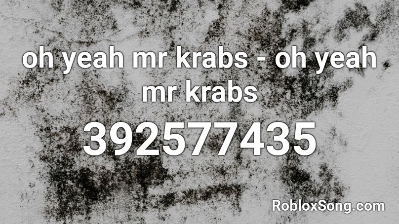 oh yeah mr krabs - oh yeah mr krabs Roblox ID