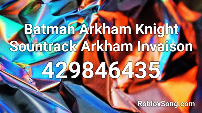 Batman Arkham Knight Sountrack Arkham Invaison Roblox ID