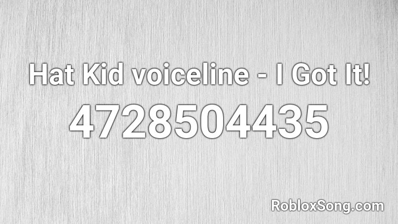 Hat Kid voiceline - I Got It! Roblox ID