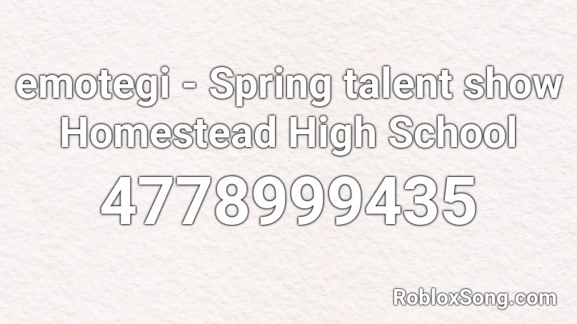 Emotegi Spring Talent Show Homestead High School Roblox Id Roblox Music Codes - roblox homestead song codes