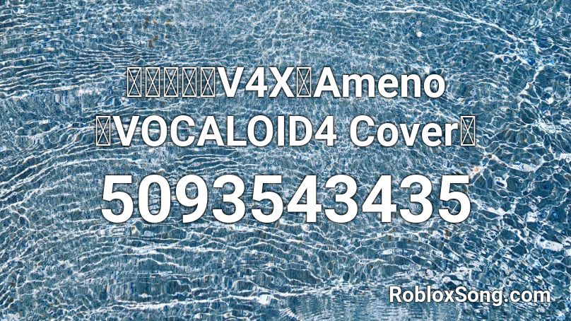 【初音ミクV4X】Ameno 「VOCALOID4 Cover」 Roblox ID
