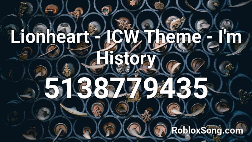 Lionheart Icw Theme I M History Roblox Id Roblox Music Codes - lion heart roblox song id