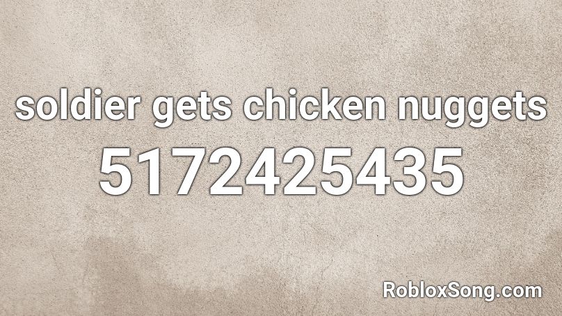 Soldier Gets Chicken Nuggets Roblox Id Roblox Music Codes - chicken nugget roblox id