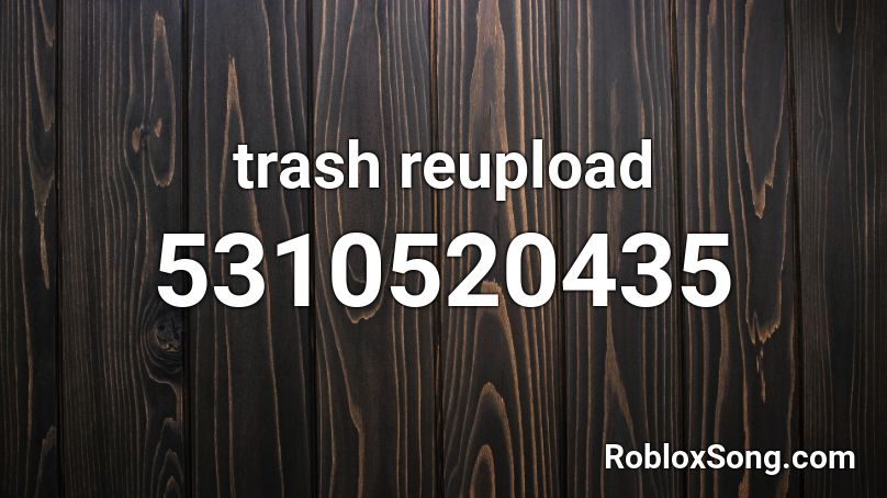 trash reupload Roblox ID