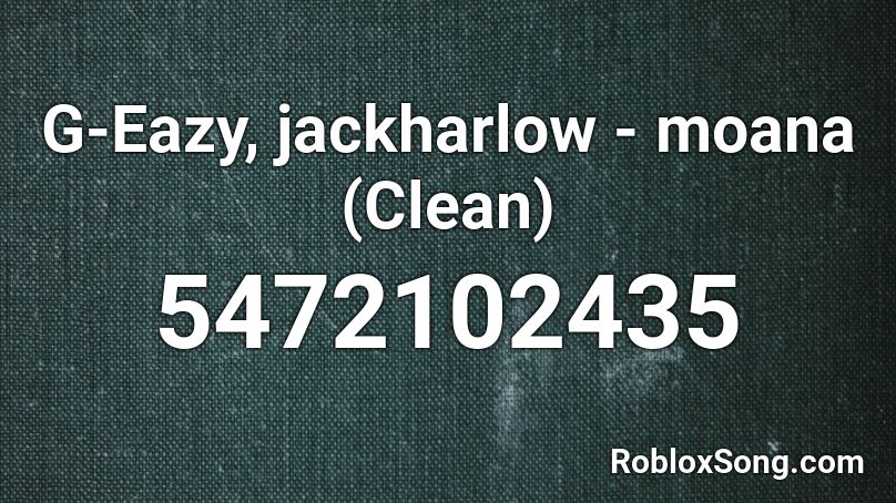 G Eazy Jackharlow Moana Clean Roblox Id Roblox Music Codes - moana roblox id code