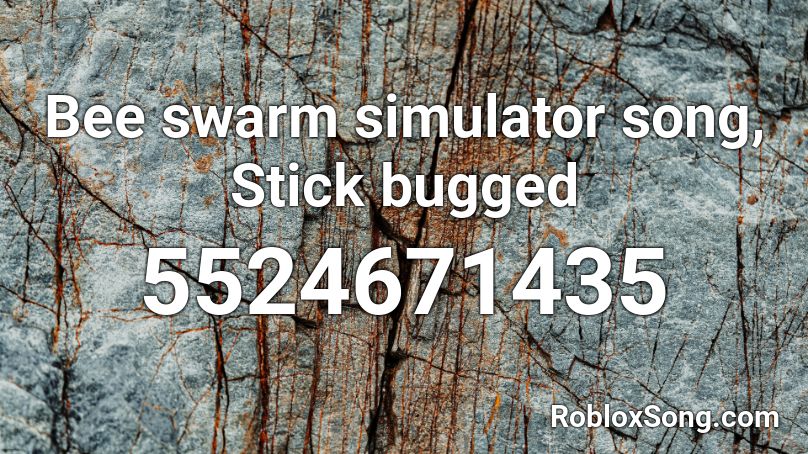 Bee swarm simulator song, Stick bugged Roblox ID