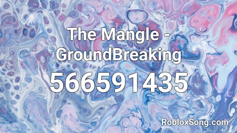 The Mangle - GroundBreaking Roblox ID