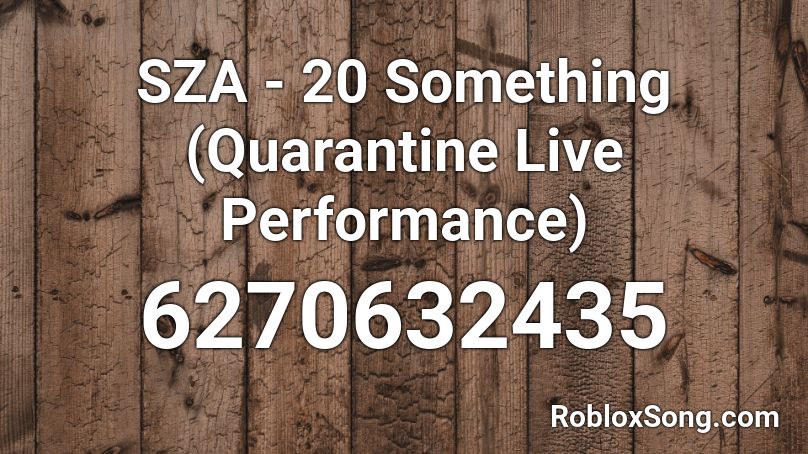 SZA - 20 Something (Quarantine Live Performance) Roblox ID