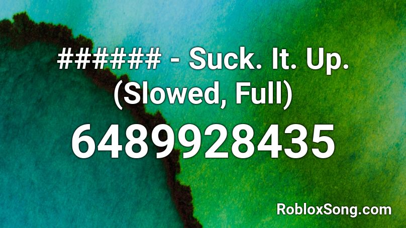 Suck It Up Slowed Full Roblox Id Roblox Music Codes - roblox song id you suck