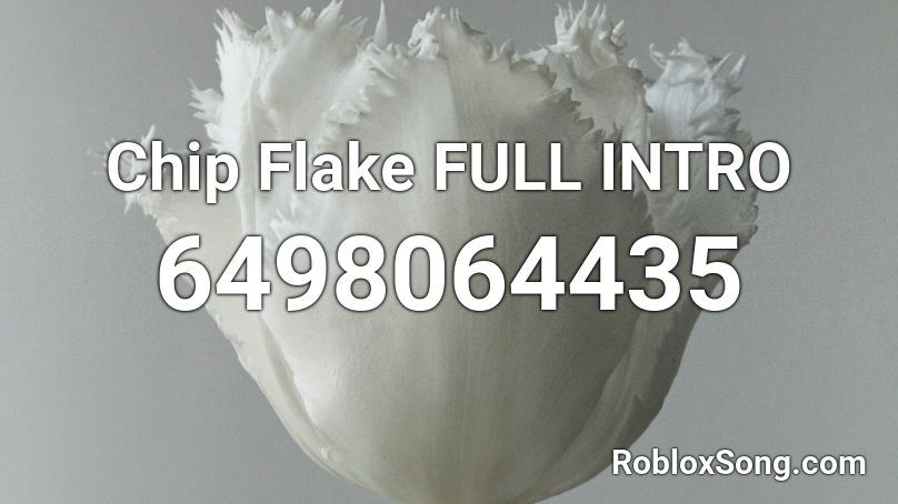 Chip Flake FULL INTRO Roblox ID