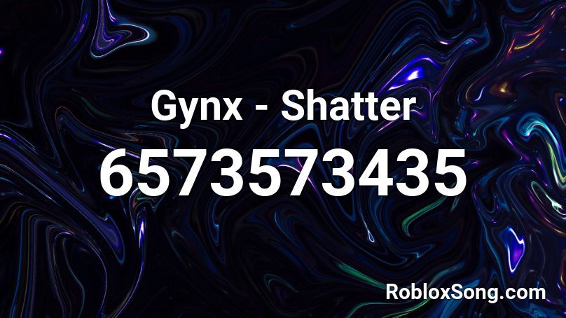 Gynx - Shatter Roblox ID