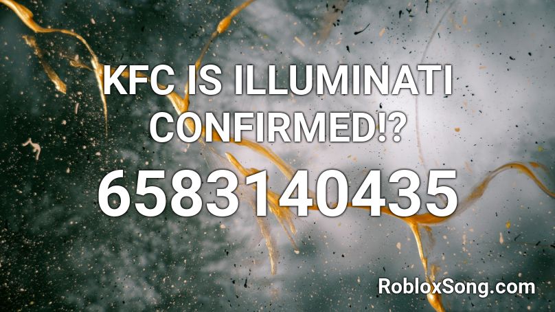 Kfc Is Illuminati Confirmed Roblox Id Roblox Music Codes - roblox music code for kfc illuminati confirmed