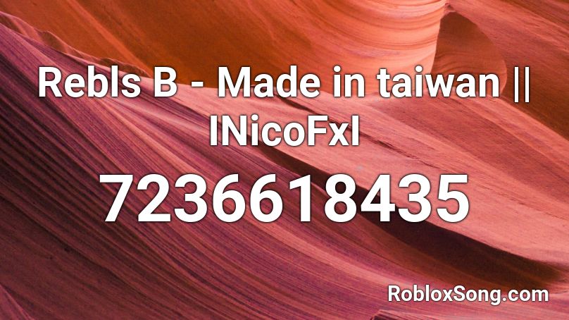 Rebls B - Made in taiwan || INicoFxI Roblox ID