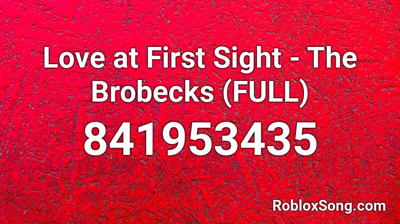 Love at First Sight - The Brobecks (FULL) Roblox ID