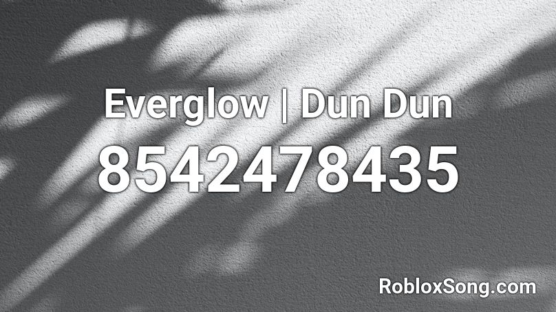 Everglow | Dun Dun Roblox ID