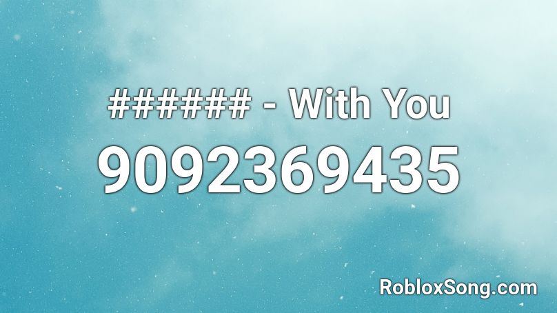 ###### - With You Roblox ID