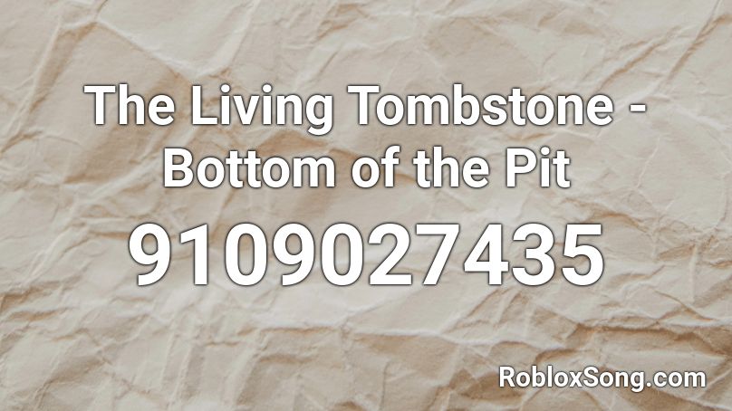 The Living Tombstone - Bottom of the Pit Roblox ID