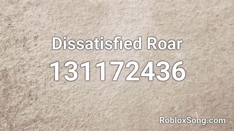 Dissatisfied Roar Roblox ID