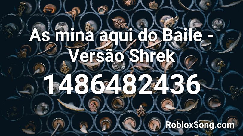 As Mina Aqui Do Baile Versao Shrek Roblox Id Roblox Music Codes