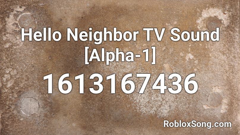 Hello Neighbor Tv Sound Alpha 1 Roblox Id Roblox Music Codes - roblox hello neighbor robox id