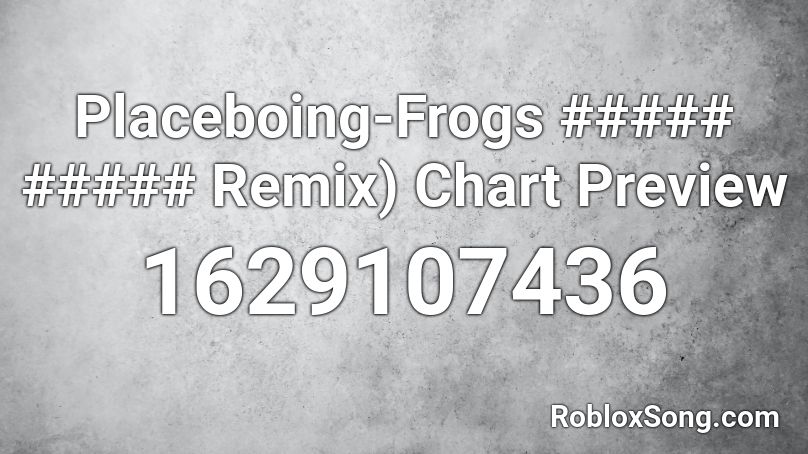 Placeboing-Frogs ##### ##### Remix) Chart Preview Roblox ID