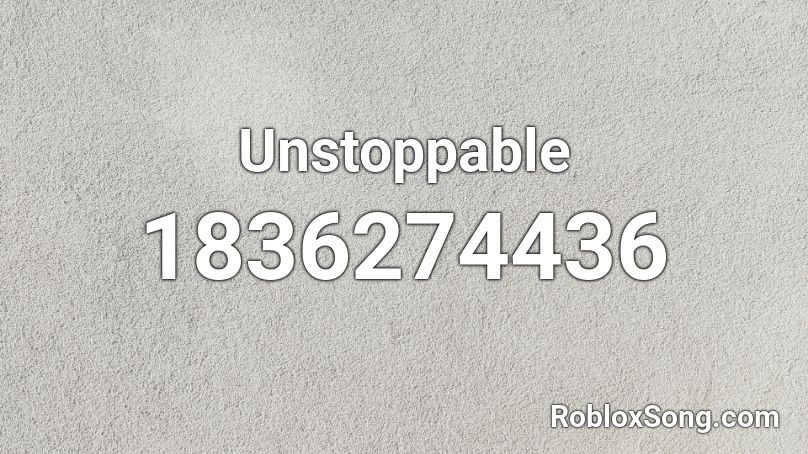 Unstoppable Roblox ID