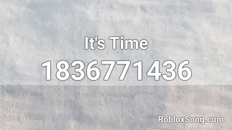 It's Time Roblox ID