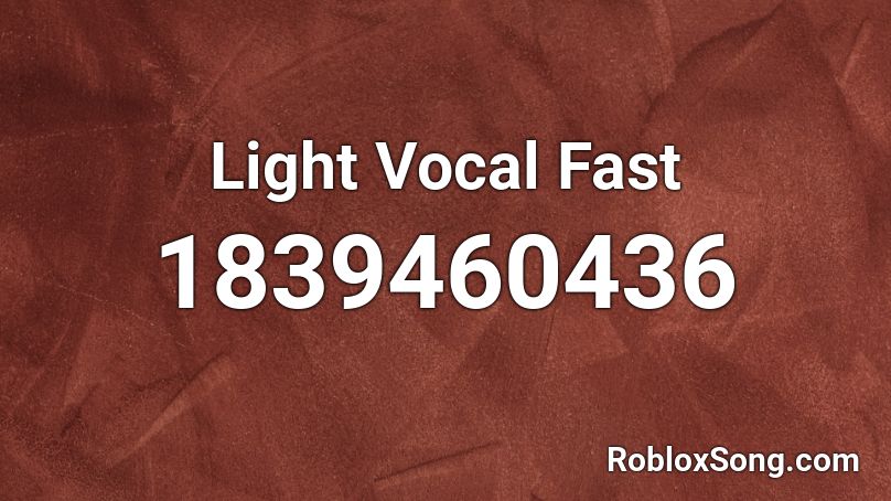 Light Vocal Fast Roblox ID