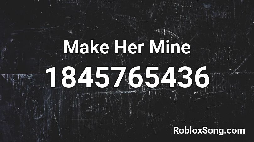 Make Her Mine Roblox ID