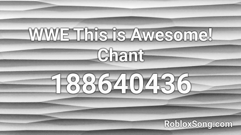 WWE This is Awesome! Chant Roblox ID