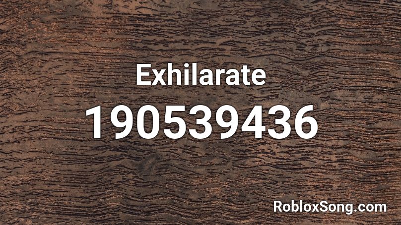 Exhilarate  Roblox ID