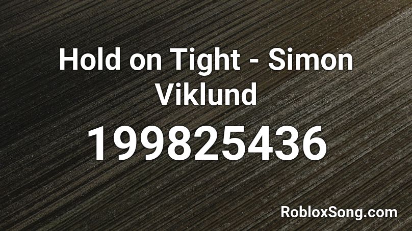 Hold on Tight - Simon Viklund Roblox ID