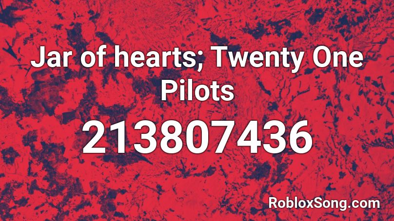 Jar of hearts; Twenty One Pilots Roblox ID