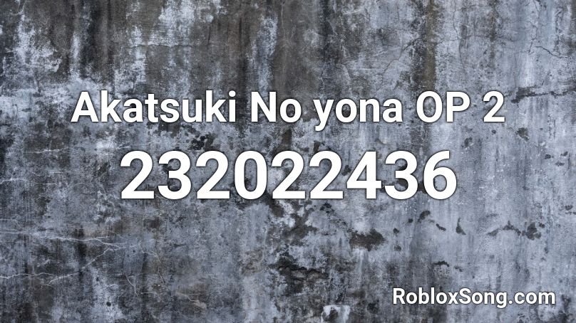 Akatsuki No yona OP 2 Roblox ID