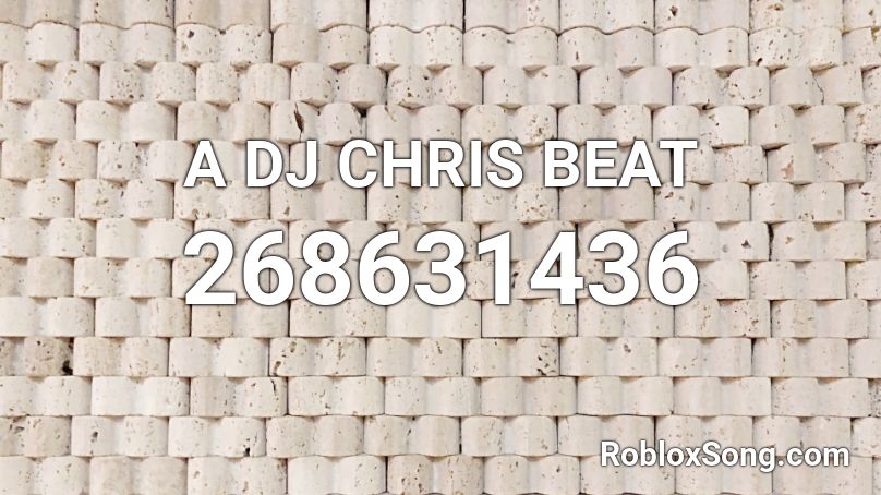 A DJ CHRIS BEAT Roblox ID