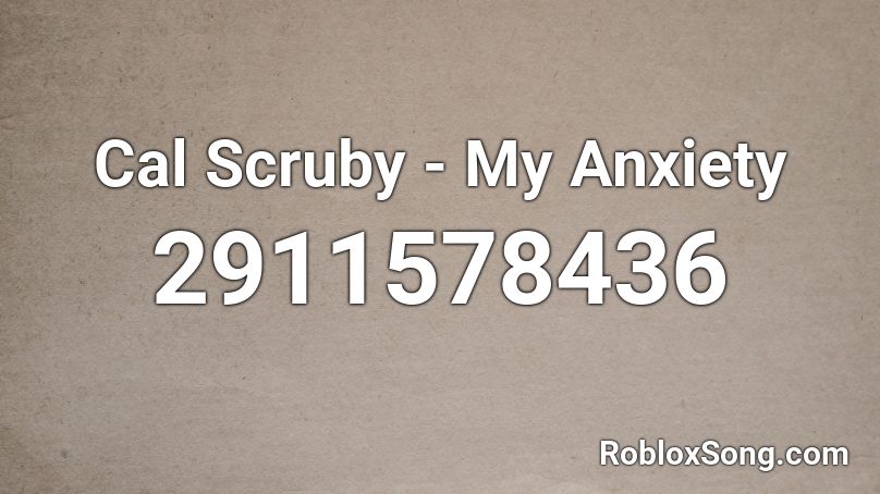 Cal Scruby - My Anxiety Roblox ID