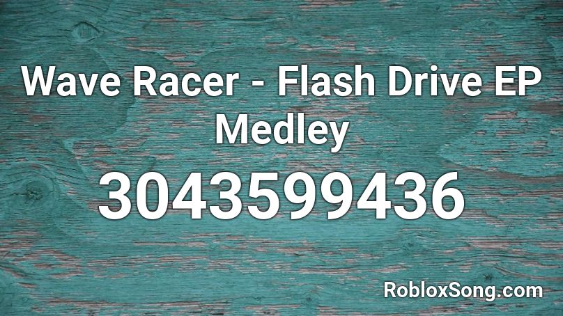 Wave Racer - Flash Drive EP Medley Roblox ID