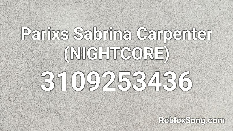 Parixs Sabrina Carpenter (NIGHTCORE) Roblox ID